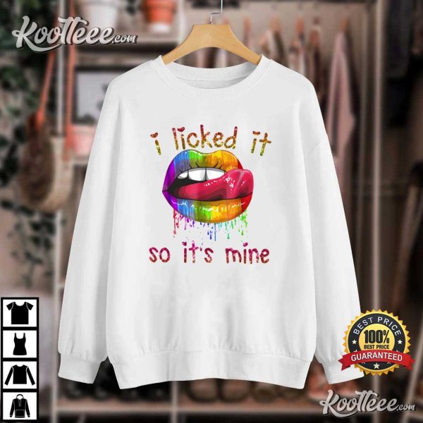 I Licked It So It’s Mine Rainbow Lesbian T-shirt