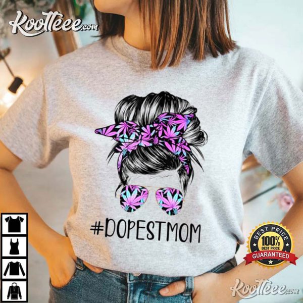 Dopest Mom Messy Bun Weed Leaf Gift For Mom T-Shirt
