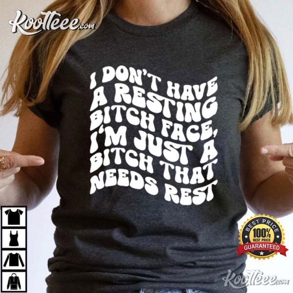I Don’t Have A Resting Bitch Face Sarcastic T-Shirt