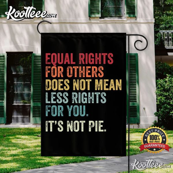 Equal Rights For Others Does Not Mean Less Rights For You Garden Flags