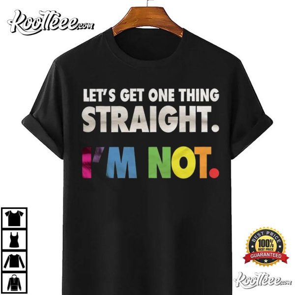 Lets Get One Thing Straight, LGBT T-Shirt
