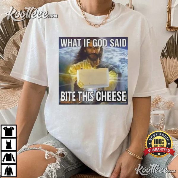 What If God Said Bite This Cheese Funny Meme T-Shirt