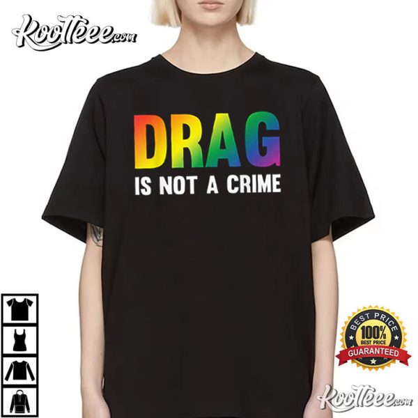Drag Is Not A Crime Support Drag Rights Drag Queen T-Shirt