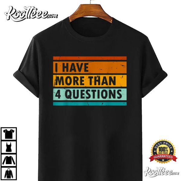 Funny I Have More Than Four Questions T-Shirt