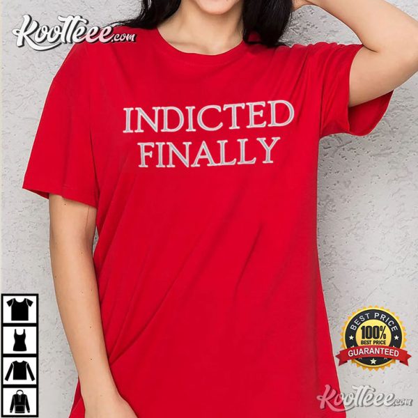 Donald Trump 45th President Finally Indicted T-Shirt