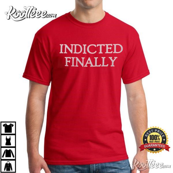 Donald Trump 45th President Finally Indicted T-Shirt
