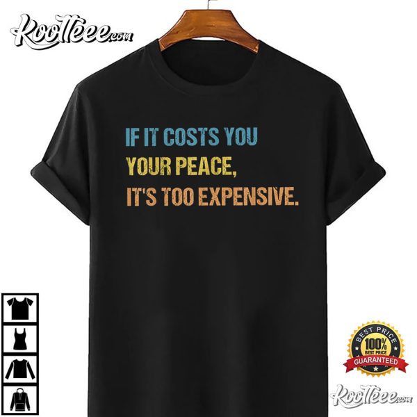 If It Costs You Your Peace It’s Too Expensive Mental Health T-Shirt