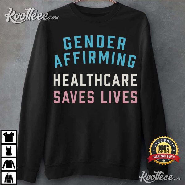 Gender Affirming Healthcare Saves Lives Protect Trans Youth T-Shirt
