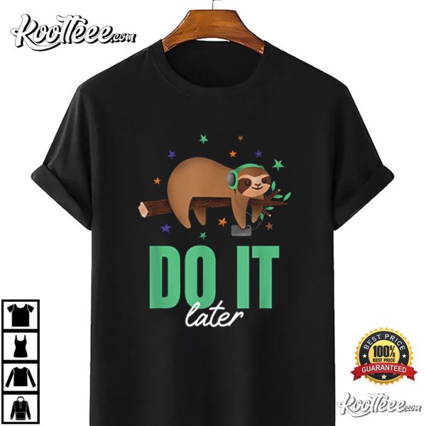 Do It Later Like A Sleepy Funny Sloth T-Shirt