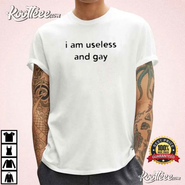 I Am Useless And Gay Sarcastic Funny LGBT T-Shirt