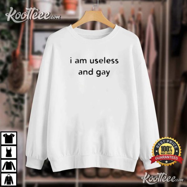 I Am Useless And Gay Sarcastic Funny LGBT T-Shirt