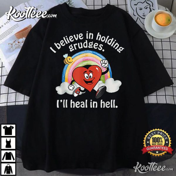 I Believe In Holding Grudges I’ll Heal In Hell Heart Rainbow T-Shirt