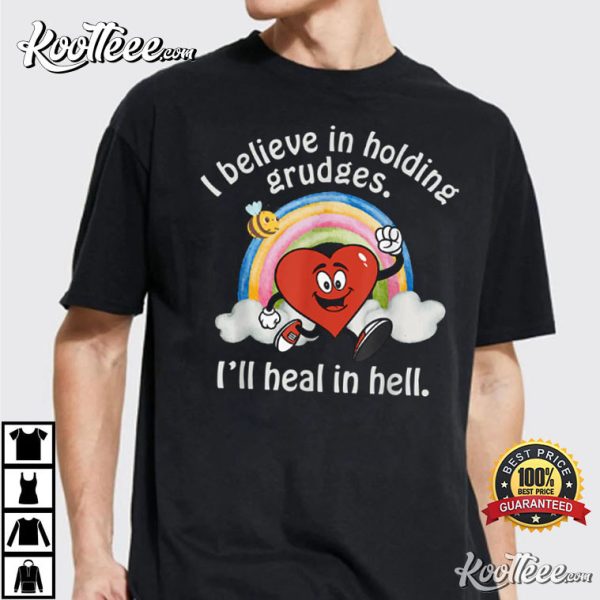 I Believe In Holding Grudges I’ll Heal In Hell Heart Rainbow T-Shirt