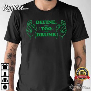 Define Too Drunk Funny St Patrick’s Day T-Shirt