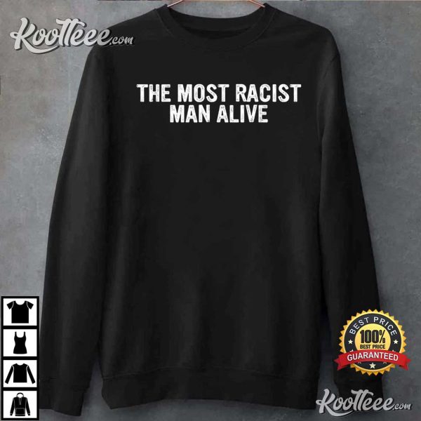 The Most Racist Man Alive Apparel T-Shirt