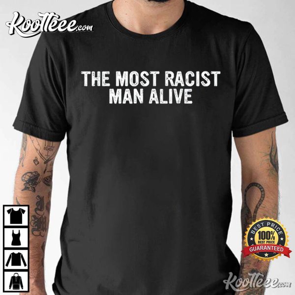 The Most Racist Man Alive Apparel T-Shirt