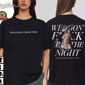 We Gon Fck Up The Night Renaissance World Tour T Shirt 1