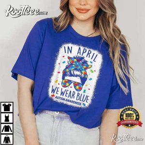 Women Messy Bun In April Autism Awareness T-Shirt
