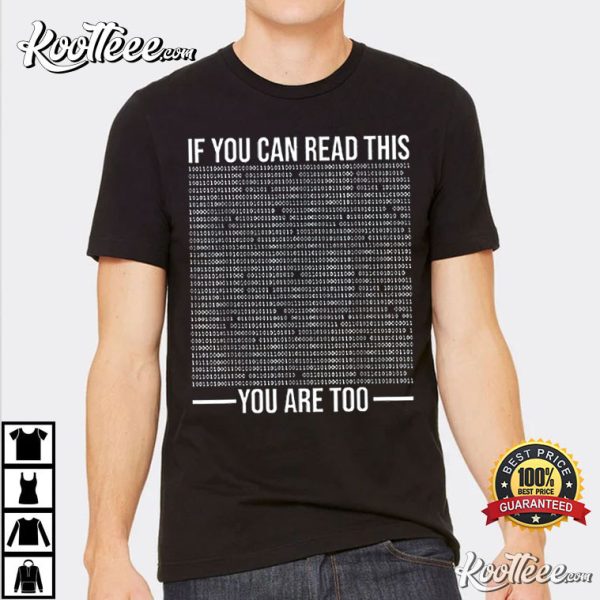 If You Can Read This You Are Too Binary Code Programmer T-Shirt