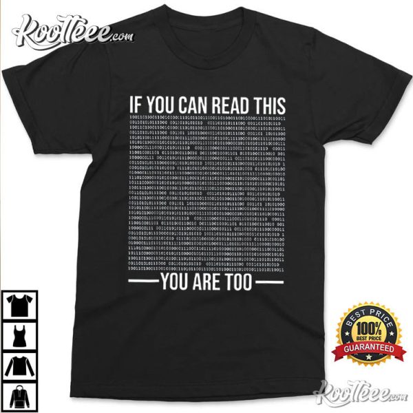If You Can Read This You Are Too Binary Code Programmer T-Shirt