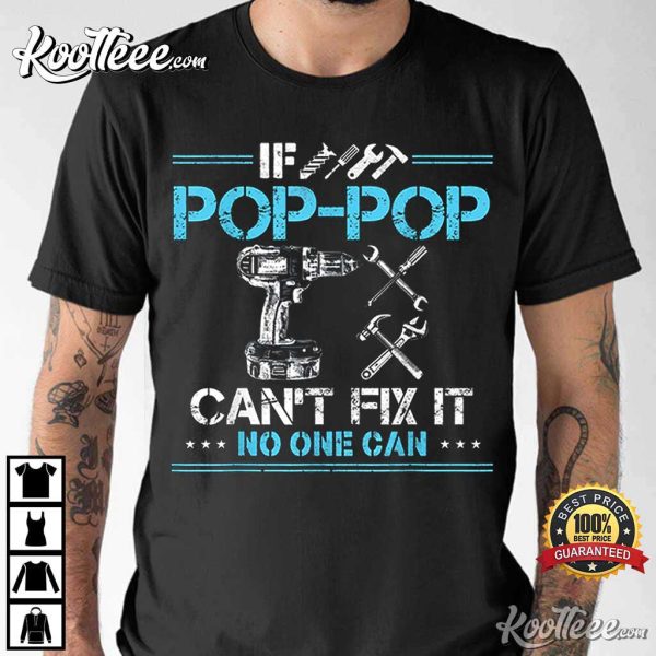 Fathers Day If Pop-Pop Can’t Fix It No One Can T-Shirt