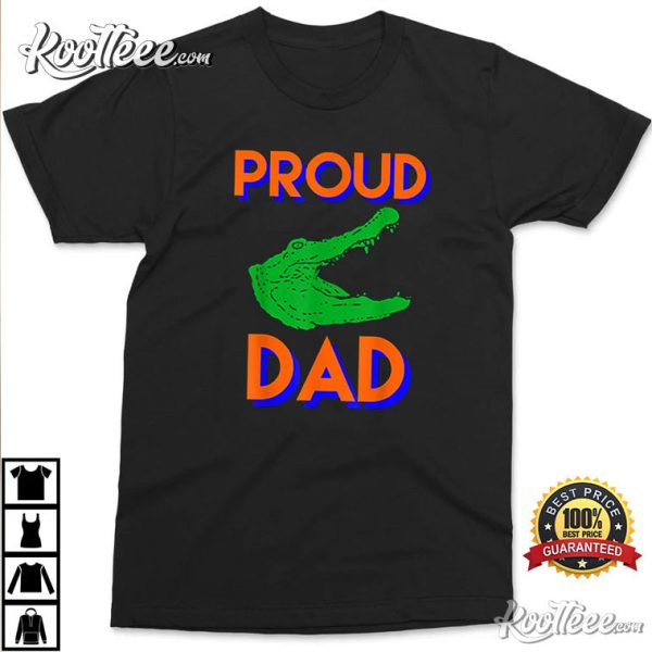 Fathers Day Proud Dad Of A Gator Unique Gift Idea T-Shirt