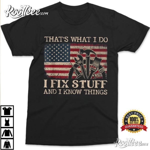 That’s What I Do I Fix Stuff And I Know Things Funny T-Shirt