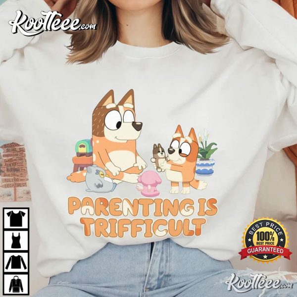 Bluey Mom Bluey Dad Parenting Is Trifficult T-Shirt