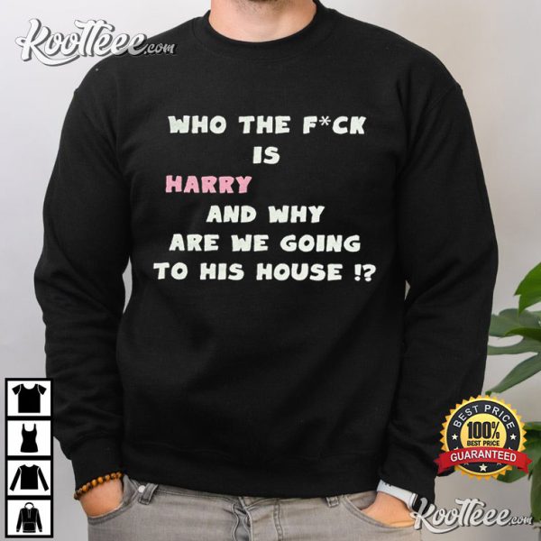 Who The F Is Harry Styles Merch Harry’s House T-Shirt
