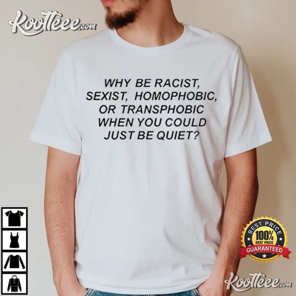 Why Be Racist Sexist Gift For Unisex T-Shirt