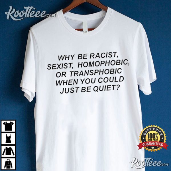Why Be Racist Sexist Gift For Unisex T-Shirt