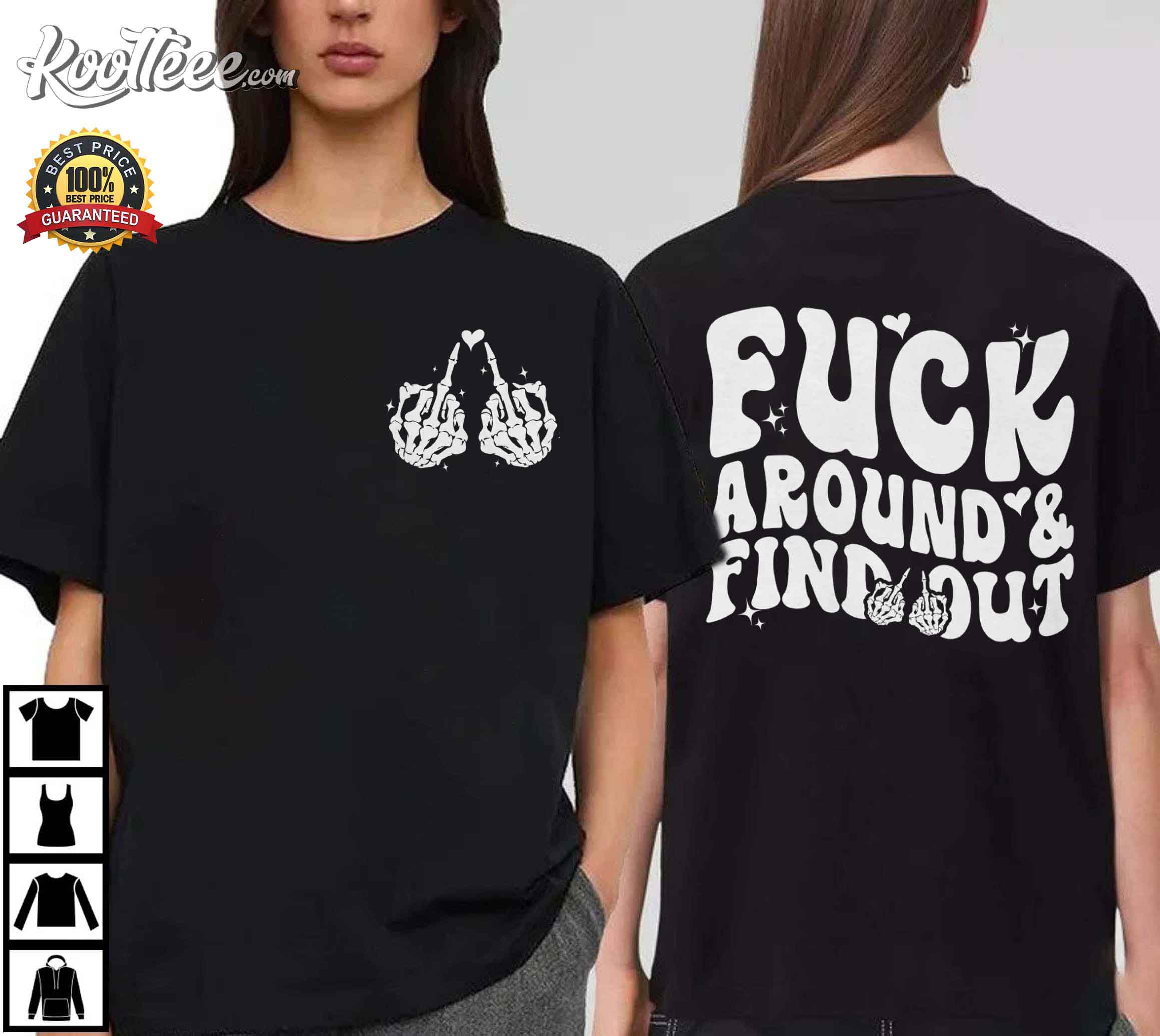 Fck Around And Find Out Skeleton Hand Funny Meme T-Shirt