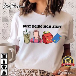 Busy Doing Mom Stuff Gift For Mom Mothers Day Gift T Shirt 1