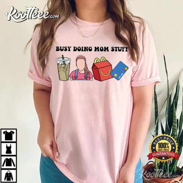 Busy Doing Mom Stuff Gift For Mom Mother’s Day Gift T-Shirt