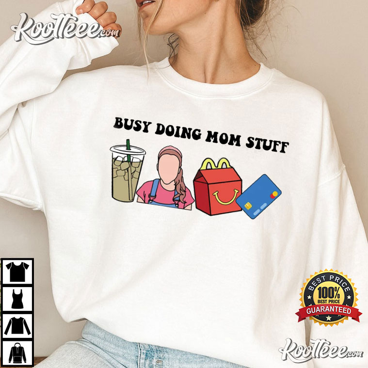 Busy Doing Mom Stuff Gift For Mom Mother's Day Gift T-Shirt