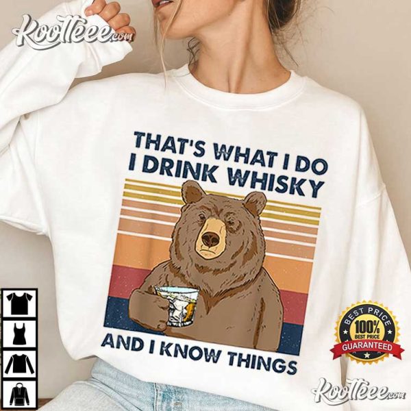 That’s What I Do I Drink Whiskey And I Know Things Bear T-Shirt
