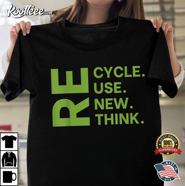 Recycle Reuse Renew Rethink Earth Day Environmental Activism T-Shirt