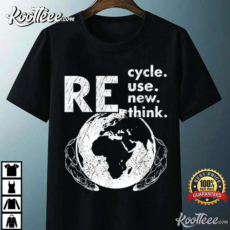 Recycle Reuse Renew Rethink Earth Day T-Shirt