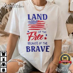 4th Of July Land Of The Free Because Of The Brave T-Shirt