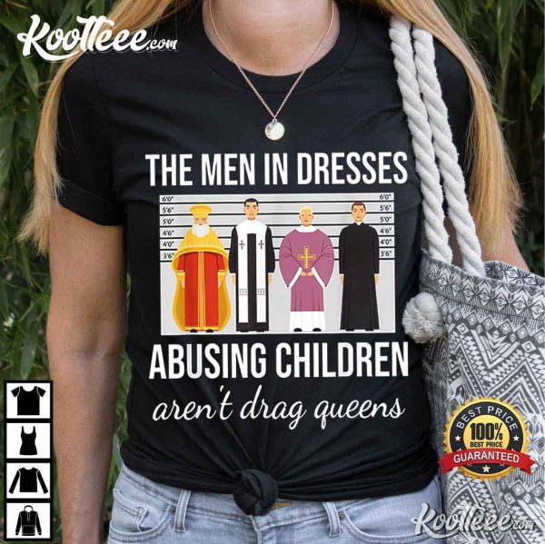 The Men In Dresses Abusing Children Aren’t Drag Queens T-Shirt