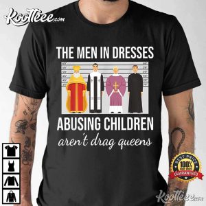 The Men In Dresses Abusing Children Arent Drag Queens T Shirt 3