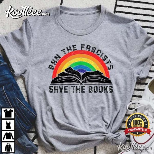 Ban The Fascists Save The Books Funny Book Lovers T-Shirt