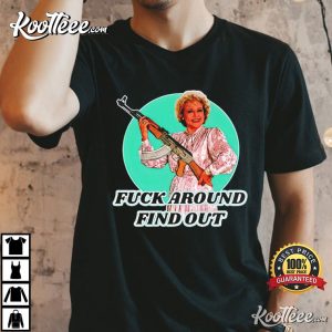 Betty Golden Fuck Around And Find Out T Shirt 1