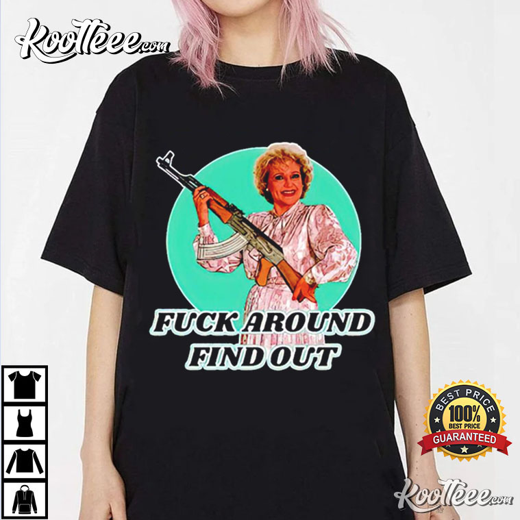 Betty Golden Fuck Around And Find Out T-Shirt