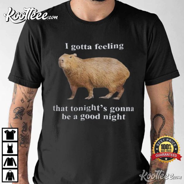 Capybara I Gotta Feeling That Tonight’s Gonna Be A Good Night T-Shirt