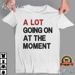 A Lot Going On At The Moment Eras Tour T Shirt 4