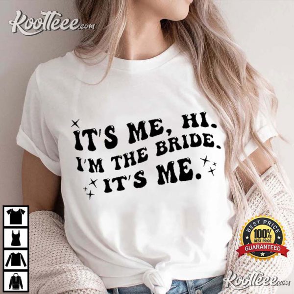 Its Me Hi Im the Bride Its Me T-Shirt