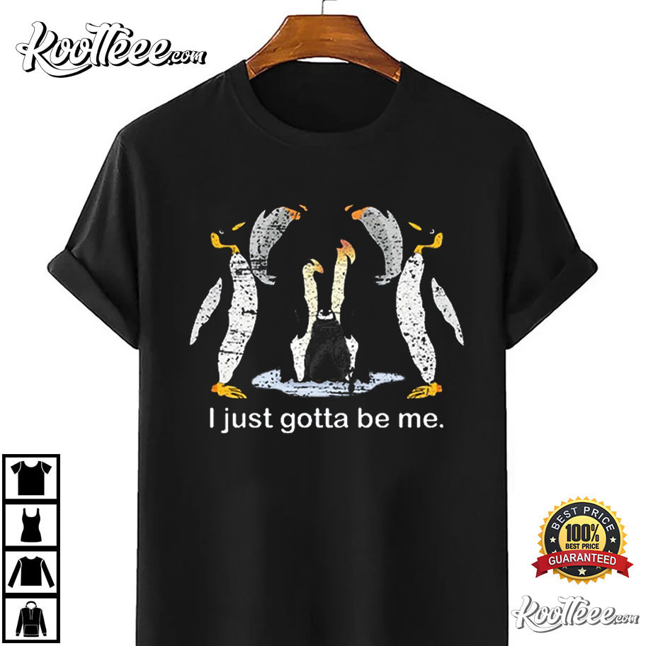 I Just Gotta Be Me, Penguin Gotta Be Me T-Shirt