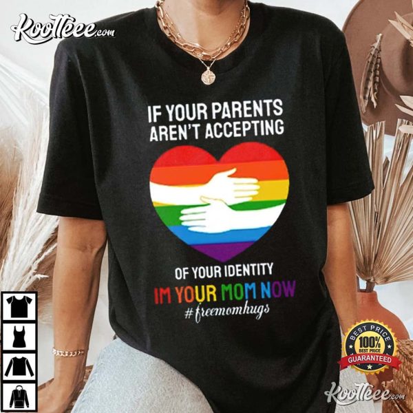 If Your Parents Aren’t Accepting Your Identity T-Shirt