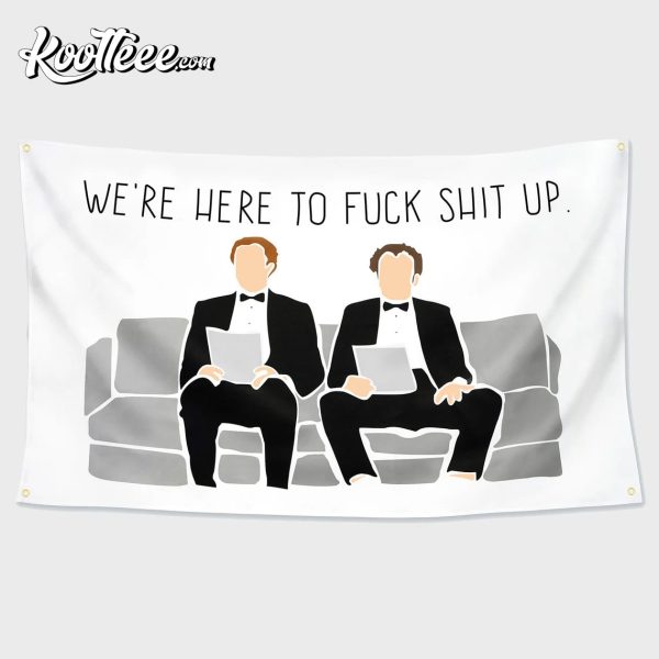Step Brothers The Interview We’re Here to Fuck Shit Up Flag